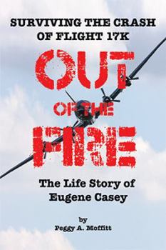 Paperback Out of the Fire: Surviving Flight 17K-the Life Story of Eugene Casey Book
