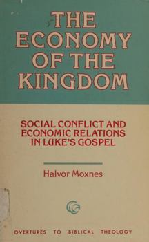 The Economy of the Kingdom: Social Conflict and Economic Relations in Luke's Gospel - Book  of the Overtures to Biblical Theology