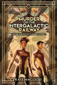 Murder on the Intergalactic Railway: A Ritchie and Fitz Sci-Fi Murder Mystery - Book #1 of the Ritchie and Fitz Sci-Fi Murder Mystery