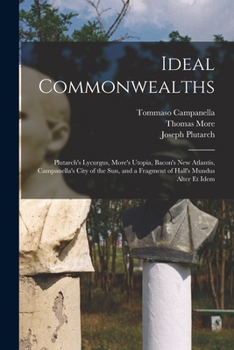 Paperback Ideal Commonwealths: Plutarch's Lycurgus, More's Utopia, Bacon's New Atlantis, Campanella's City of the Sun, and a Fragment of Hall's Mundu Book