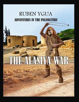 Paperback The Alasiya War: Adventures in the Paleolithic Book