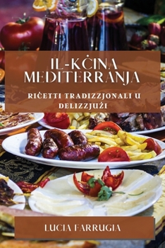 Paperback Il-Kċina Mediterranja: Riċetti Tradizzjonali u Delizzjużi [Maltese] Book