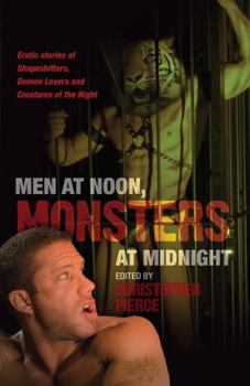 Paperback Men at Noon, Monsters at Midnight: Erotic Stories of Shapeshifters, Demon Lovers and Creatures of the Night Book