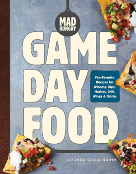 Hardcover Mad Hungry: Game Day Food: Fan-Favorite Recipes for Winning Dips, Nachos, Chili, Wings, and Drinks Book