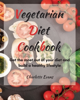 Paperback Vegetarian Diet Cookbook: Get the most out of your diet and build a healthy lifestyle Book