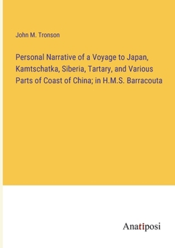 Paperback Personal Narrative of a Voyage to Japan, Kamtschatka, Siberia, Tartary, and Various Parts of Coast of China; in H.M.S. Barracouta Book