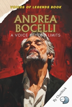 Paperback Andrea Bocelli: A Voice Beyond Limits: A Blind Tenor's Journey from Tuscany to Global Stardom-Blending Opera and Pop with a Voice That Transcends Limi Book
