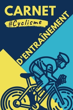 Paperback Carnet D'entra?nement Cyclisme: Journal De Bord Cyclisme - Suivi D'entra?nements - 365 Jours / 52 Semaines. [French] Book