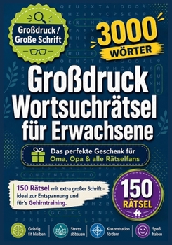 Großdruck Wortsuchrätsel für Erwachsene: 150 Rätsel mit extra großer Schrift – ideal zur Entspannung und fürs Gehirntraining (German Edition)