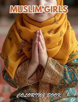 Muslim Girls Coloring Book: 100+ New and Exciting Designs for All Fans