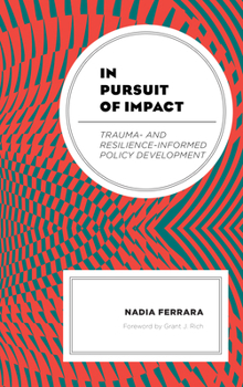 Hardcover In Pursuit of Impact: Trauma- and Resilience-Informed Policy Development Book