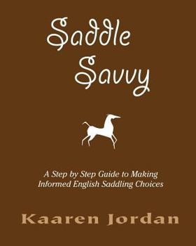 Paperback Saddle Savvy: A Step By Step Guide To Making Informed English Saddling Choices Book