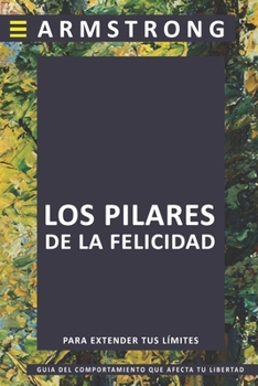 Paperback Los Pilares de la Felicidad: Guía del comportamiento que puede afectar tu libertad [Spanish] Book