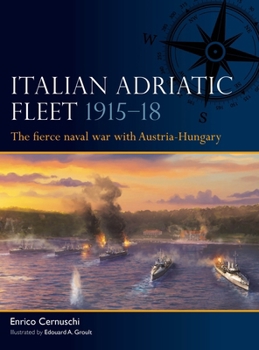 Paperback Italian Adriatic Fleet 1915-18: The Fierce Naval War with Austria-Hungary Book