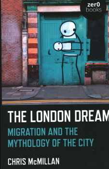 Paperback The London Dream: Migration and the Mythology of the City Book