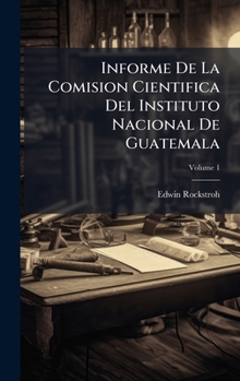 Hardcover Informe De La Comision Cientifica Del Instituto Nacional De Guatemala [Spanish] Book