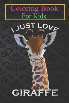 Coloring Book For Kids: Vintage I Just Love Giraffe Funny Africa Animal Owner Lover Animal Coloring Book: For Kids Aged 3-8 (Fun Activities for Kids)