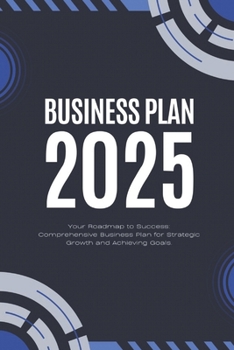 Paperback Business Plan 2025: Your Roadmap to Success: Comprehensive Business, Plan for Strategic Growth and Achieving Goals. Book
