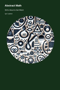 Paperback Abstract Math: Shit's About to Get Weird Book