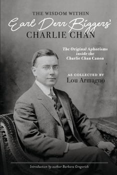 Paperback The Wisdom Within Earl Derr Biggers' Charlie Chan: The Original Aphorisms Inside the Charlie Chan Canon Book