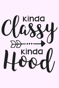 Paperback Kinda Classy Kinda Hood: Lined Blank Notebook Journal With Funny Sassy Saying On Cover, Great Gifts For Coworkers, Employees, Women, And Staff Book