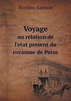 Paperback Voyage ou relation de l'etat present du royaume de Perse [French] Book