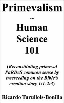 Paperback Pardesism Human Science 101: Pardes Primevalism Treeseeding Our Original Common-Sense on the Bible's Creation Story 1:1-2:3; Universal Reenlightenm Book