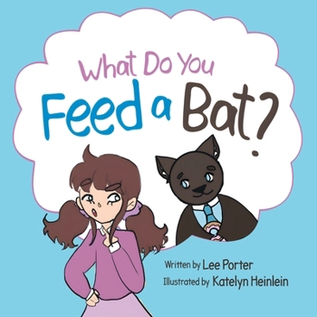 Paperback What Do you Feed a Bat: A Fun and Whimsical Way to Learn More About Bats Book