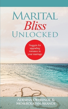 Paperback Marital Bliss Unlocked: Nuggets for Upgrading Romance in your Marriage Book