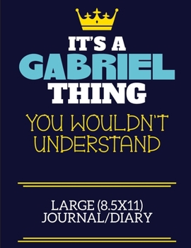It's A Gabriel Thing You Wouldn't Understand Large (8.5x11) Journal/Diary: A cute book to write in for any book lovers, doodle writers and budding authors!