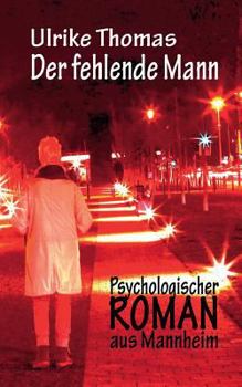 Der fehlende Mann: Psychologischer Roman aus Mannheim