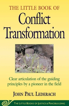 Paperback Little Book of Conflict Transformation: Clear Articulation of the Guiding Principles by a Pioneer in the Field Book