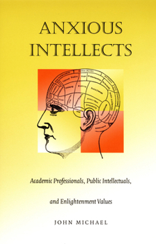 Paperback Anxious Intellects: Academic Professionals, Public Intellectuals, and Enlightenment Values Book