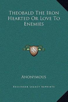 Hardcover Theobald The Iron Hearted Or Love To Enemies Book