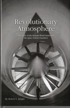 Hardcover Revolutionary Atmosphere: The Story of the Altitude Wind Tunnel and the Space Power Chambers Book