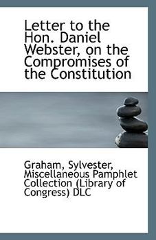 Letter to the Hon Daniel Webster, on the Compromises of the Constitution