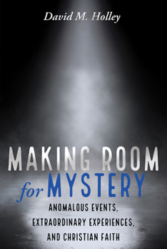 Paperback Making Room for Mystery: Anomalous Events, Extraordinary Experiences, and Christian Faith Book