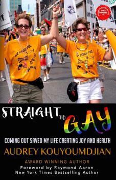 Paperback Straight to Gay: Coming Out Saved My Life Creating Joy and Health Book