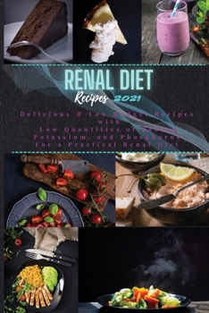 Paperback Renal Diet Recipes 2021: Delicious & Low Budget Recipes with Low Quantities of Sodium, Potassium, and Phosphorus For a Practical Renal Diet Book