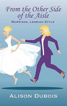 Hardcover From the Other Side of the Aisle - Marriage, Lesbian Style Book