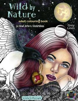 Paperback Wild by Nature Adult Colouring Book Grey Lines: Faeries, Pretty Women, Princesses, Animals, Spirit Animals - Fantasy illustrations to colour for all s Book