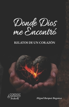 Donde Dios me Encontró: RELATOS DE UN CORAZÓN (Spanish Edition)