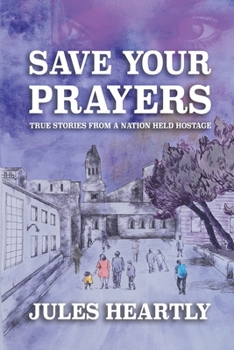 Paperback Save Your Prayers: True Stories From A Nation Held Hostage Book