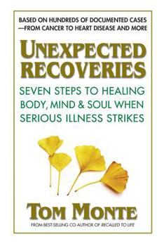 Paperback Unexpected Recoveries: Seven Steps to Healing Body, Mind, and Soul When Serious Illness Strikes Book