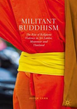 Hardcover Militant Buddhism: The Rise of Religious Violence in Sri Lanka, Myanmar and Thailand Book