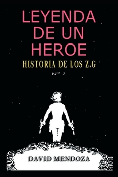 LEYENDA DE UN HÉROE: HISTORIA DE LOS Z.G. Nº 1
