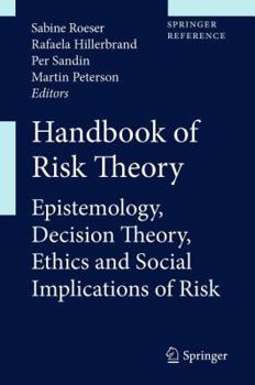 Hardcover Handbook of Risk Theory: Epistemology, Decision Theory, Ethics, and Social Implications of Risk Book