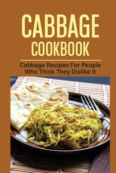 Paperback Cabbage Cookbook: Cabbage Recipes For People Who Think They Dislike It: And Cook Savoy Cabbage Book