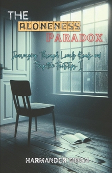 Paperback The ALONENESS PARADOX: Journeying Through Lonely Roads and Forgotten Footsteps Part Ⅰ Book