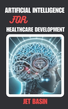 Paperback Artificial Intelligence for Healthcare Development: Enhancing Patient Care with AI Book